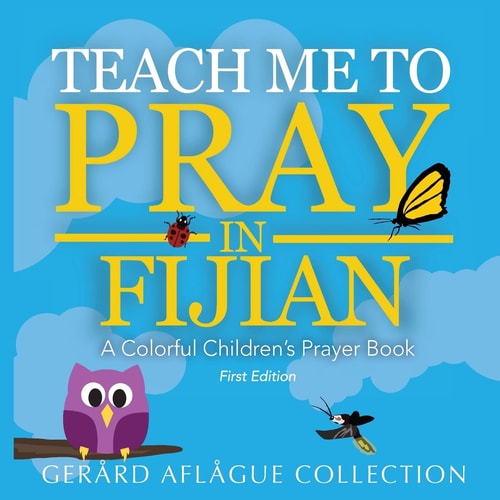Teach Me to Pray in Fijian A Colorful Children's Prayer Book
