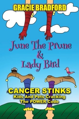 June the Prune and Lady Bird Cancer Stinks! Kids and Pets Cracking the Power Code