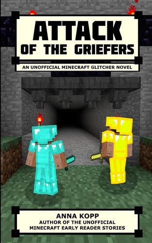 Attack of the Griefers An Unofficial Minecraft Glitcher Novel