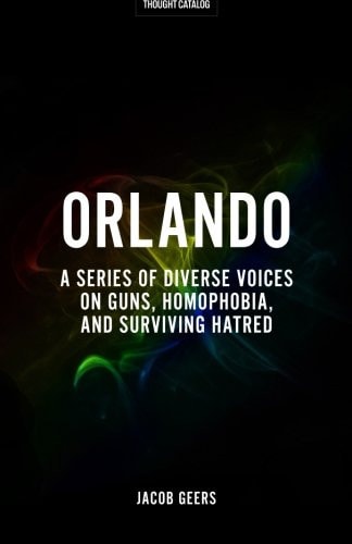 Orlando A Series of Diverse Voices on Guns, Homophobia, and Surviving Hatred