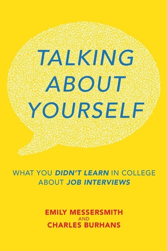 Talking about Yourself What You Didn't Learn in College about Job Interviews