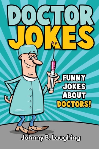 Doctor Jokes Funny Jokes About Doctors!