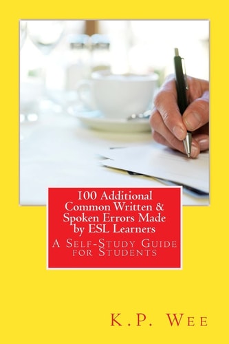 100 Additional Common Written & Spoken Errors Made by ESL Learners A Self-Study Guide for Students