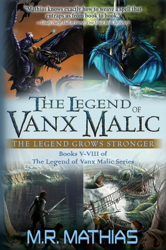 The Legend of Vanx Malic The Legend Grows Stronger: Books V-VIII of The Legend of Vanx Malic Series