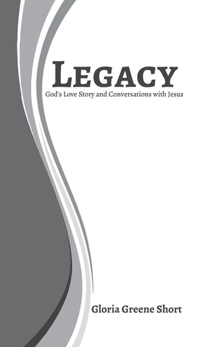 Legacy God's Love Story and Conversations with Jesus