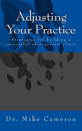 Adjusting Your Practice Strategies for Building a Successful Chiropractic Clinic