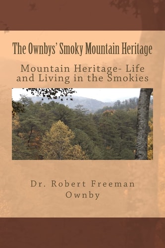 The Ownbys' Smoky Mountain Heritage Mountain Life and Living in the Smokies