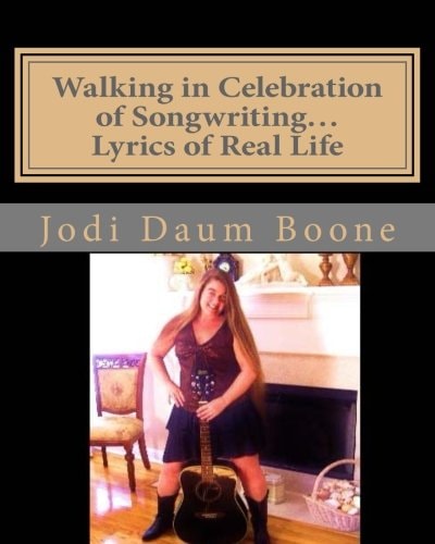 Walking in Celebration of Songwriting... Lyrics of Real Life Poetry