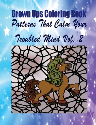 Grown Ups Coloring Book Patterns That Calm Your Troubled Mind Vol. 2 Mandalas