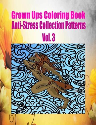 Grown Ups Coloring Book Anti-Stress Collection Patterns Vol. 3