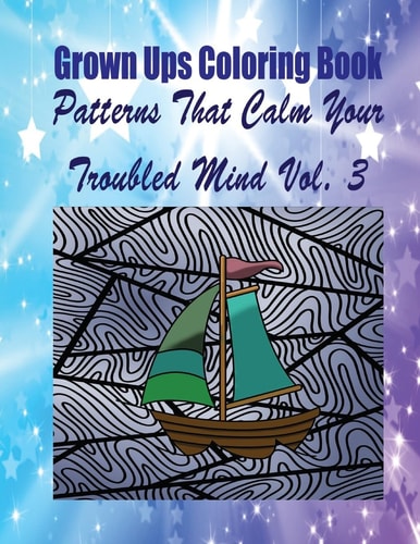 Grown Ups Coloring Book Patterns That Calm Your Troubled Mind Vol. 3 Mandalas
