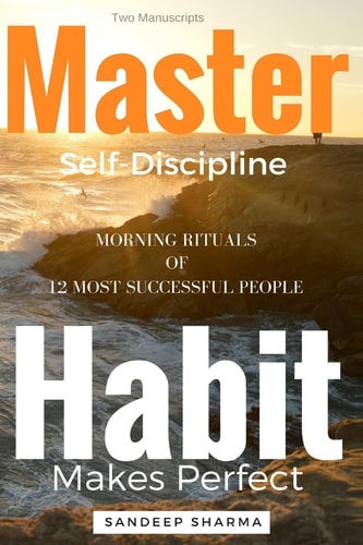 Self Help Books 2 Manuscripts - Master Self Discipline With 9-Steps Formula, Habit Makes Perfect: Morning Rituals of 12 Most Successful People