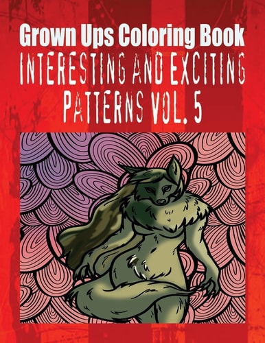 Grown Ups Coloring Book Interesting and Exciting Patterns Vol. 5 Mandalas