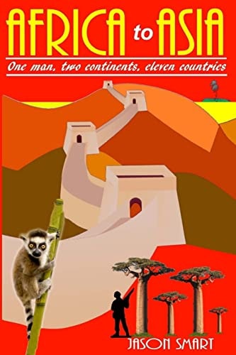Africa to Asia One Man, Two Continents, Eleven Countries