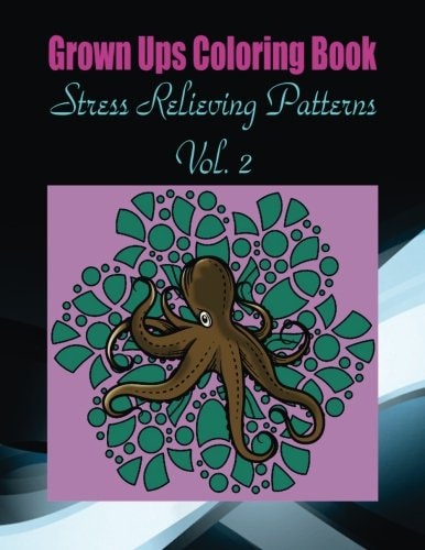 Grown Ups Coloring Book Stress Relieving Patterns Vol. 2 Mandalas