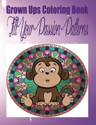 Grown Ups Coloring Book Fill Your Passion Patterns Mandalas