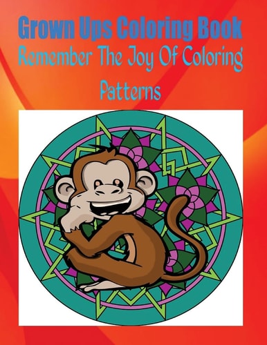 Grown Ups Coloring Book Remember The Joy Of Coloring Patterns Mandalas