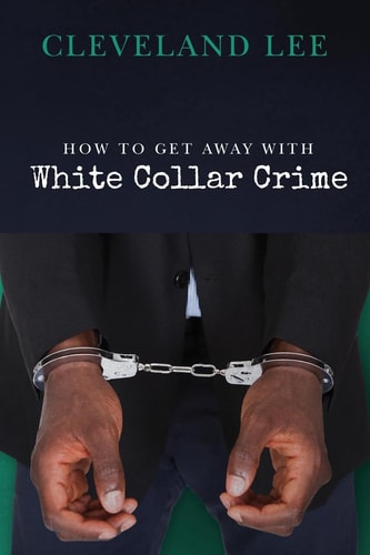 How to Get Away With White Collar Crime