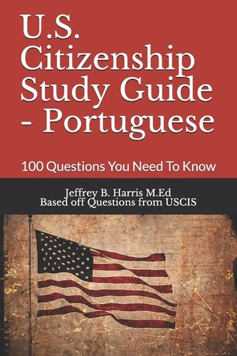 U.S. Citizenship Study Guide - Portuguese 100 Questions You Need To Know