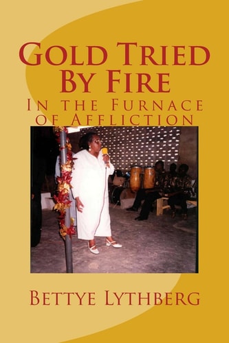 Gold Tried By Fire In the Furnace of Affliction