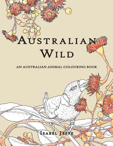 Australian Wild An Australian Animal Colouring Book