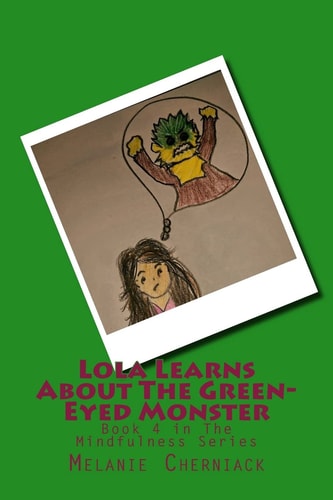 Lola Learns About The Green-Eyed Monster Book 4 in The Mindfulness Series