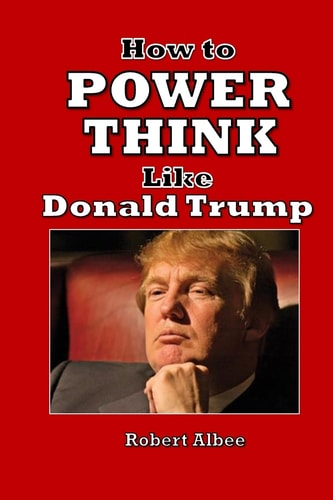 How to Power Think Like Donald Trump Make America Great Again