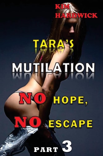 Tara's Mutilation (No Hope, No Escape Part 3)