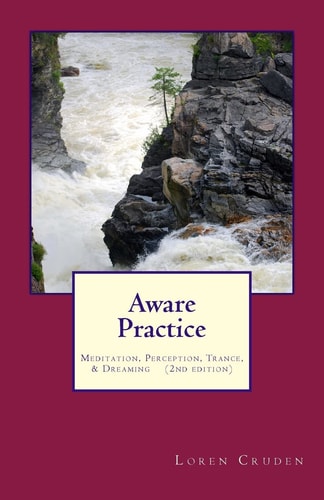Aware Practice: Meditation, Perception, Trance, and Dreaming Second Edition