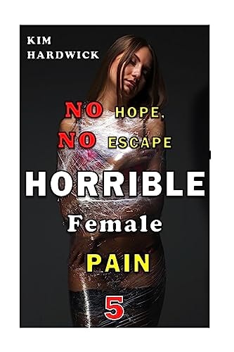Horrible Female Pain (No Hope, No Escape Part 5)