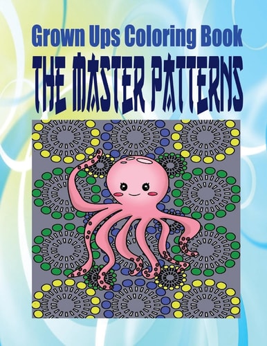 Grown Ups Coloring Book The Master Patterns Mandalas