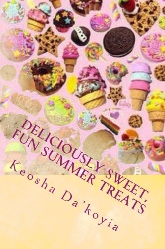Deliciously Sweet, Fun Summer Treats Quick and Easy Summer Desert Recipes