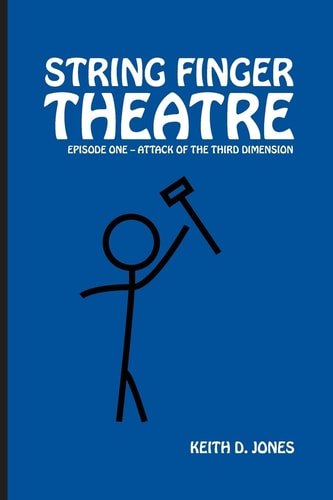 String Finger Theatre, Episode One Attack of the 3rd Dimension