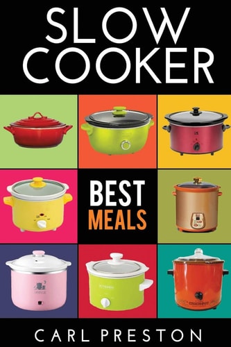 Slow Cooker Slow Cooker Cookbook, Slow Cooker Dump Dinners, Slow Cooker Freezer Meals,