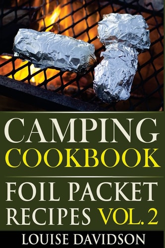 Camping Cookbook Foil Packet Recipes Vol. 2