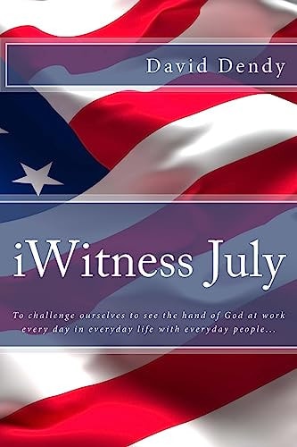 IWitness July To Challenge Ourselves to See the Hand of God at Work Every Day in Everyday Life with Everyday People...