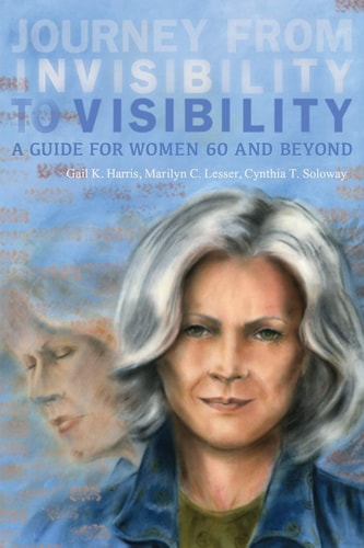 Journey from Invisibility to Visibility A Guide for Women Sixty and Beyond