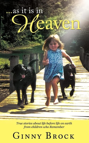 ... As It Is in Heaven True Stories of Life Before Life from Children Who Remember