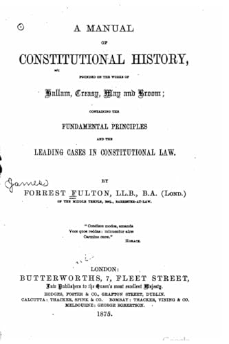 A Manual of Constitutional History Founded on the Works of Hallam, Creasy, May and Broom