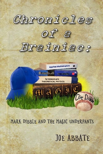 Chronicles of a Brainiac Mark Dibble and the Magic Underpants