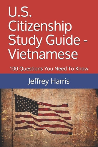U.S. Citizenship Study Guide - Vietnamese 100 Questions You Need To Know