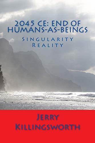 2045 Ce End of Humans-as-Beings: Singularity Reality