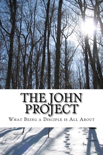 The John Project What Being a Disciple Is All About