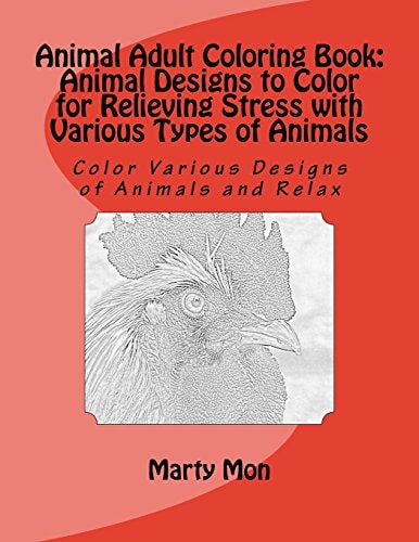 Animal Adult Coloring Book: Animal Designs to Color for Relieving Stress with Various Types of Animals Color Various Designs of Animals and Relax