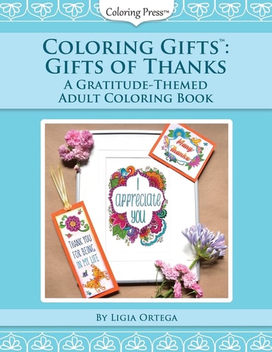 Coloring Gifts(tm): Gifts of Thanks A Gratitude-Themed Adult Coloring Book