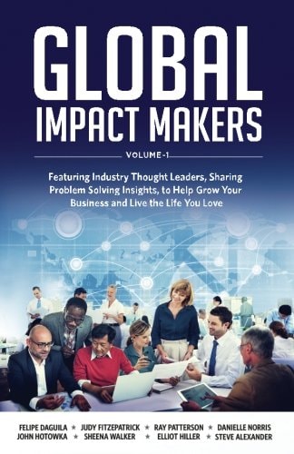 Global Impact Makers Featuring Industry Thought Leaders, Sharing Problem Solving Insights, to Help Grow Your Business and Live the Life You Love