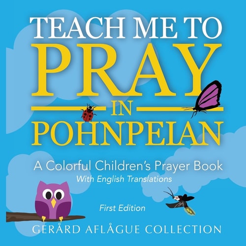 Teach Me to Pray in Pohnpeian A Colorful Children's Prayer Book