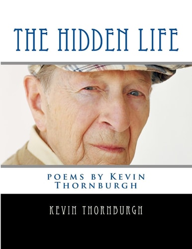The Hidden Life Poems by Kevin Thornburgh