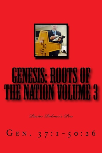 Genesis: Roots of the Nation Volume 3 Gen. 37:1-50:26