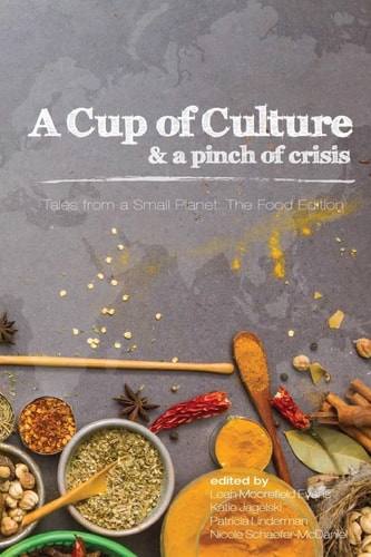 A Cup of Culture and a Pinch of Crisis Tales from a Small Planet: The Food Edition